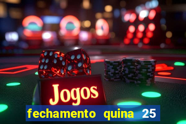 fechamento quina 25 garante quadra com