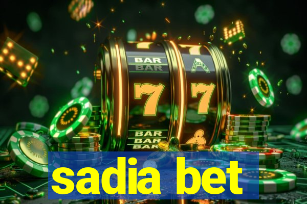 sadia bet