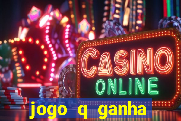 jogo q ganha dinheiro de verdade