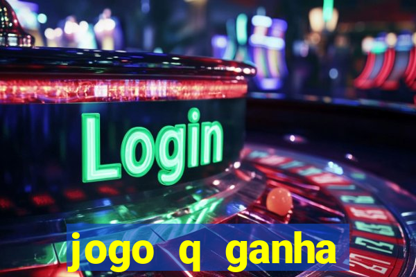 jogo q ganha dinheiro de verdade