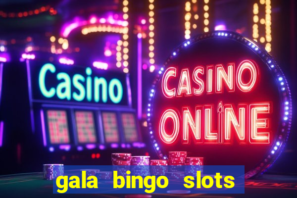 gala bingo slots and games