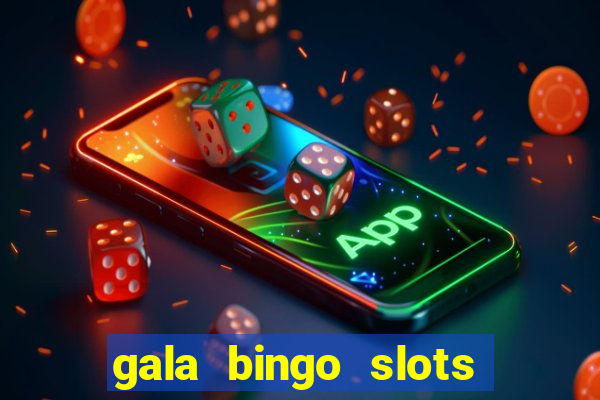 gala bingo slots and games