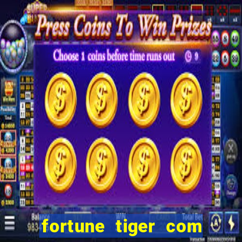 fortune tiger com dinheiro infinito