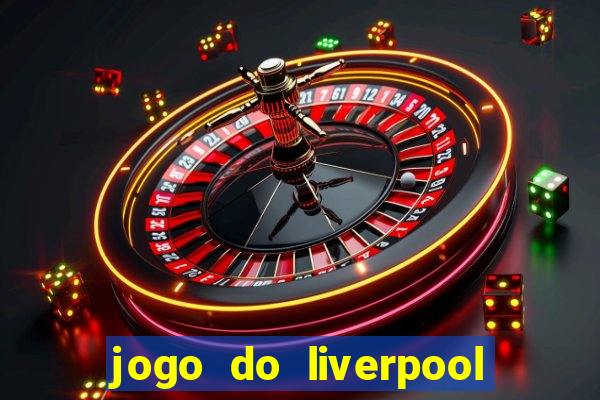 jogo do liverpool ao vivo