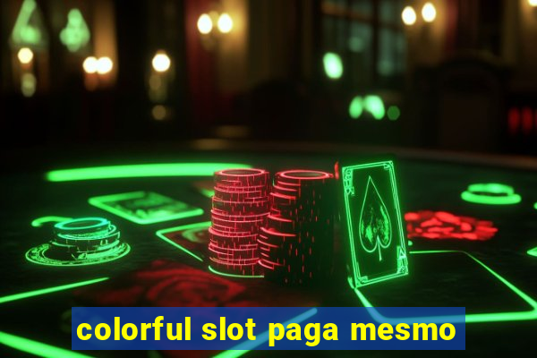 colorful slot paga mesmo