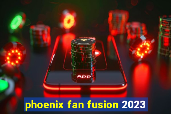 phoenix fan fusion 2023