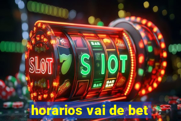 horarios vai de bet