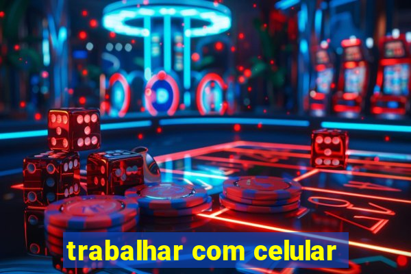 trabalhar com celular