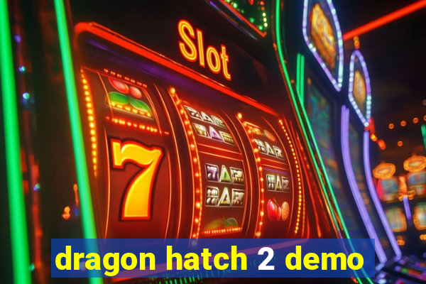 dragon hatch 2 demo