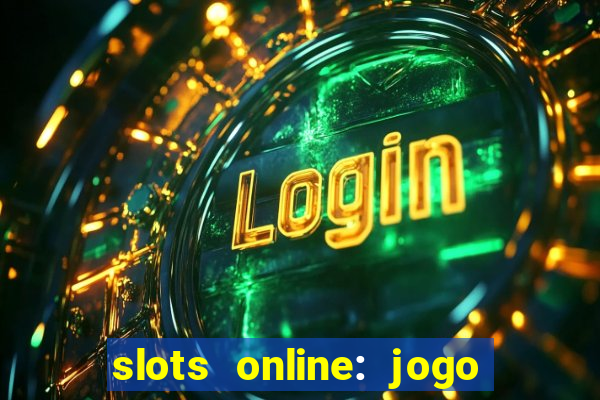 slots online: jogo ca莽a n铆quel