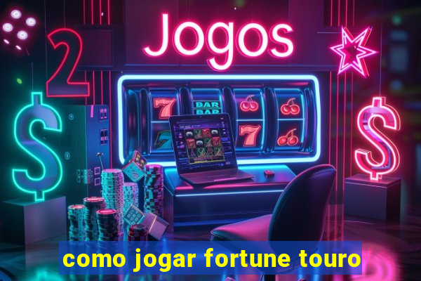 como jogar fortune touro