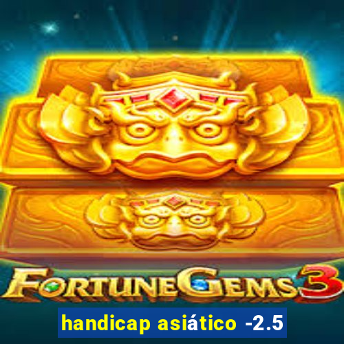 handicap asiático -2.5