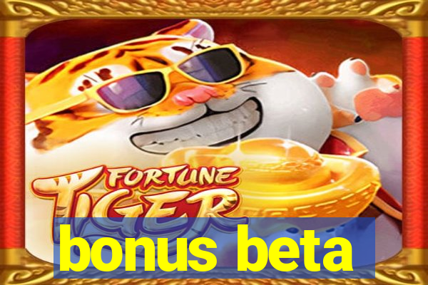 bonus beta