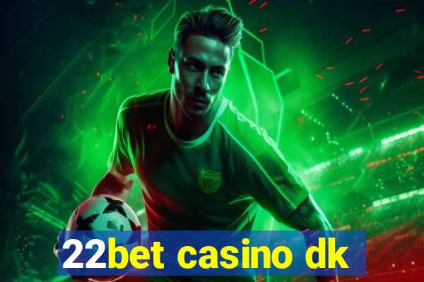 22bet casino dk