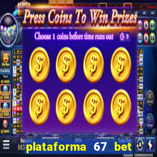 plataforma 67 bet é confiável