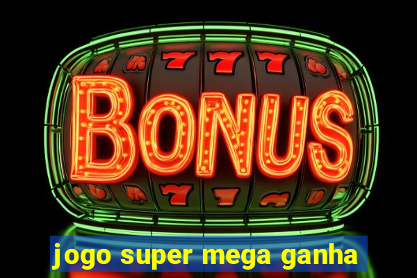 jogo super mega ganha