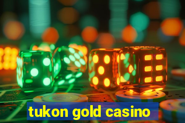 tukon gold casino