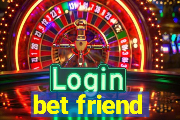 bet friend