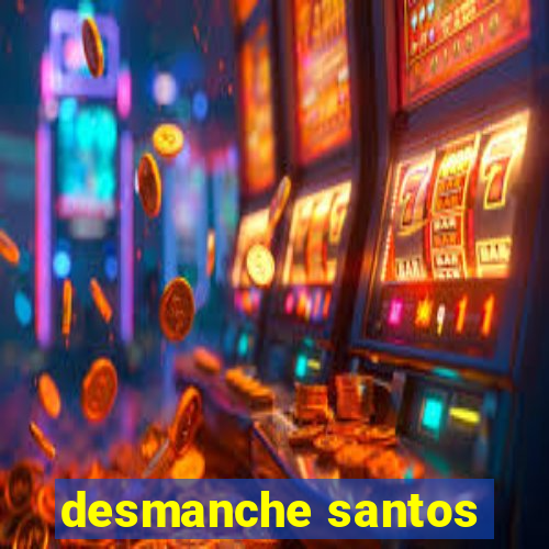 desmanche santos