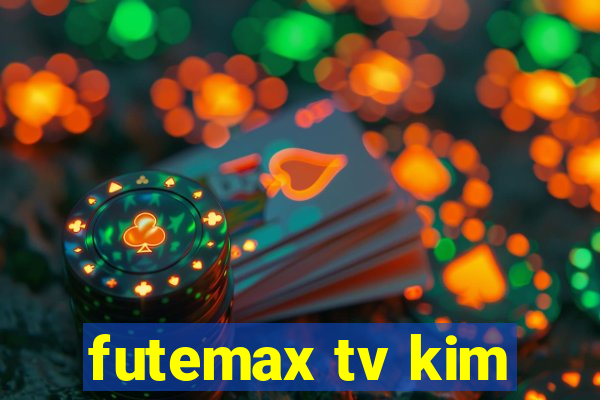 futemax tv kim