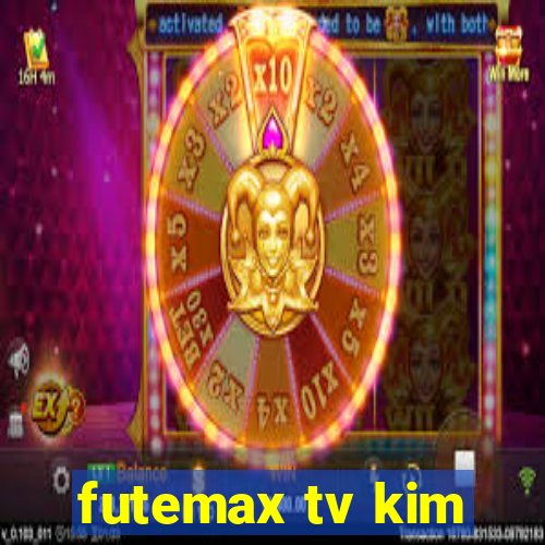 futemax tv kim