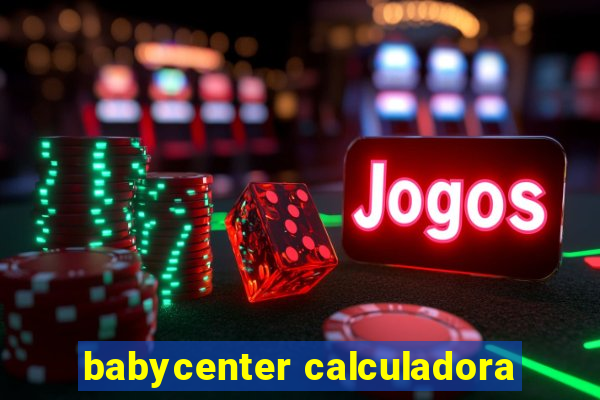 babycenter calculadora