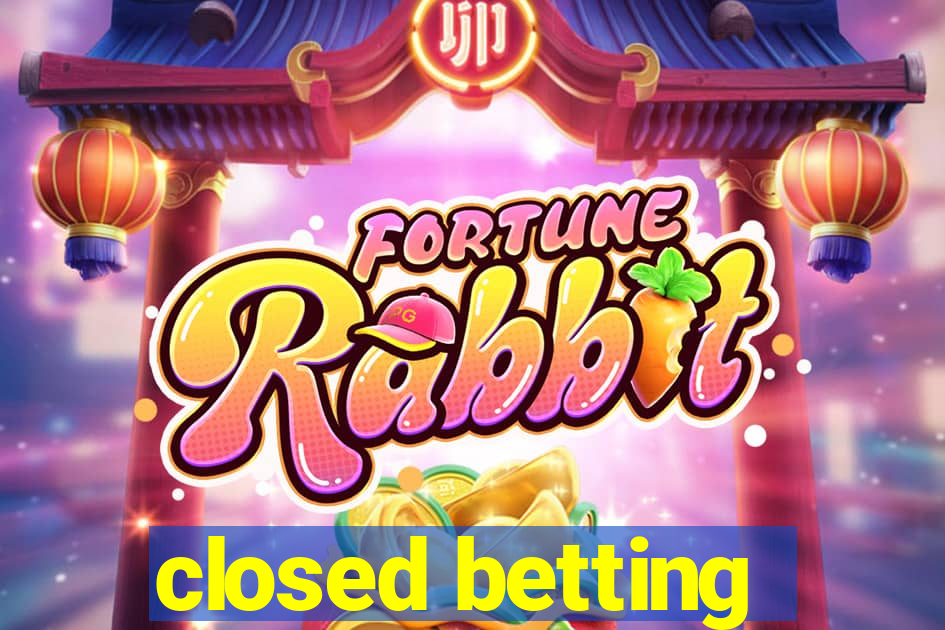 closed betting