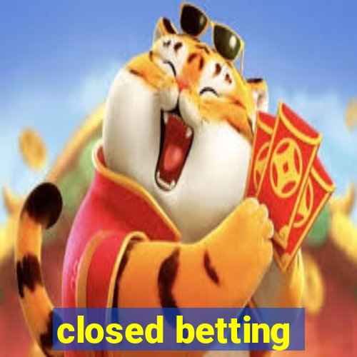 closed betting