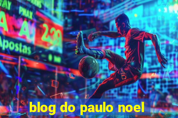 blog do paulo noel