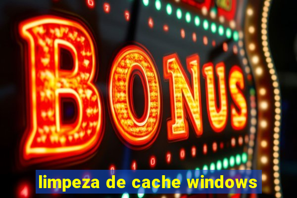 limpeza de cache windows