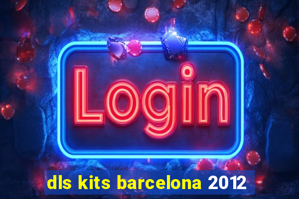 dls kits barcelona 2012