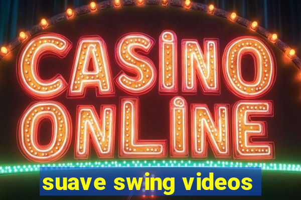 suave swing videos