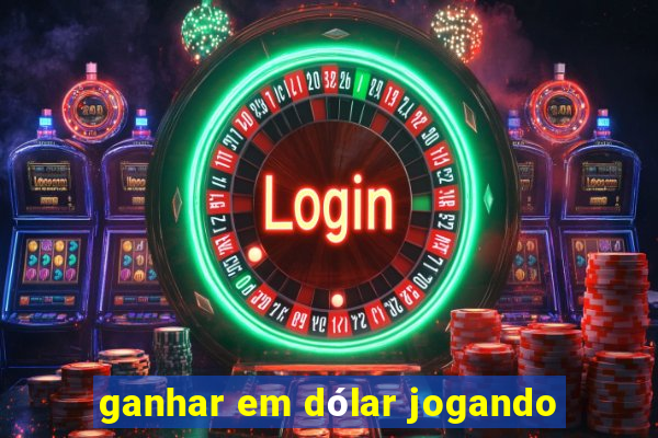 ganhar em dólar jogando