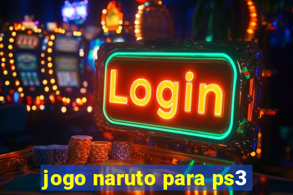 jogo naruto para ps3