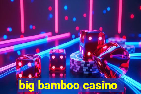 big bamboo casino