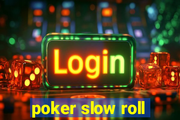 poker slow roll