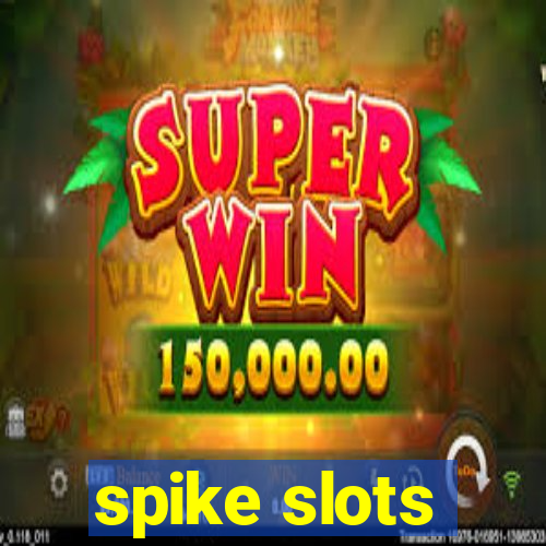 spike slots