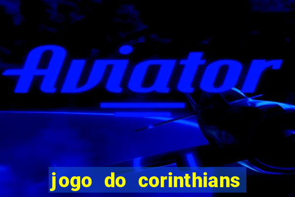 jogo do corinthians hoje passa em qual canal