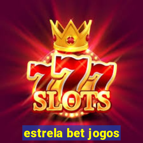 estrela bet jogos