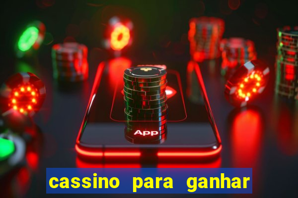 cassino para ganhar dinheiro de verdade gr谩tis