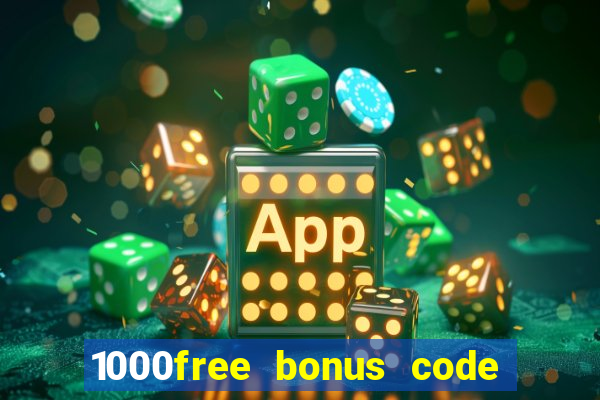 1000free bonus code casinos 2018