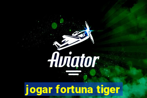 jogar fortuna tiger