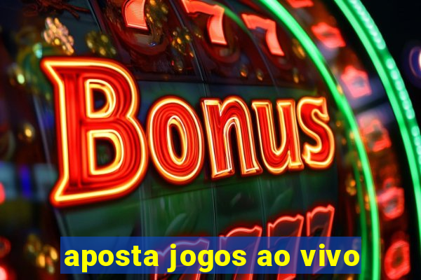 aposta jogos ao vivo