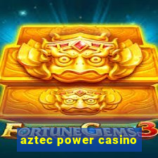 aztec power casino