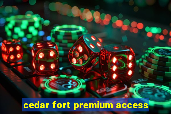 cedar fort premium access