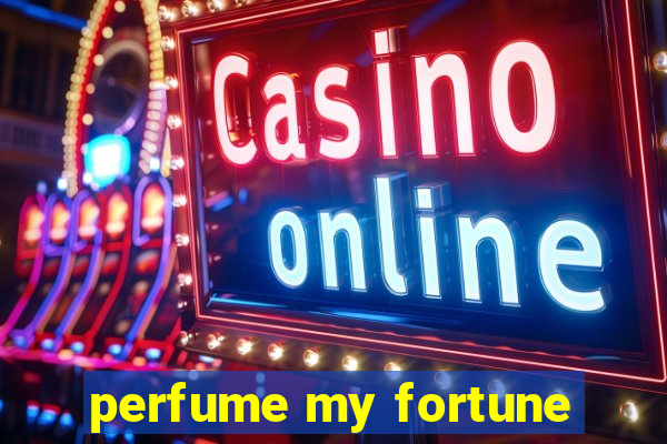 perfume my fortune