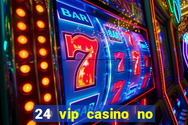 24 vip casino no deposit bonus code