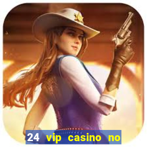 24 vip casino no deposit bonus code