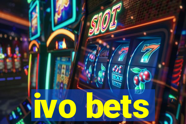 ivo bets