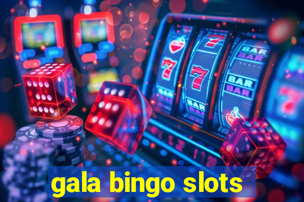 gala bingo slots